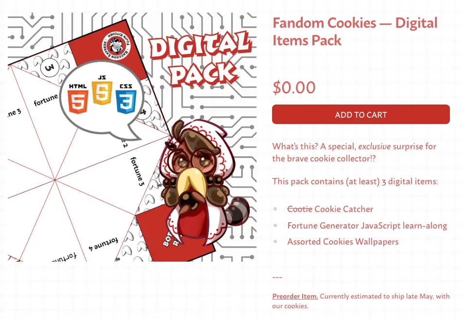 Item description for Fandom Cookies - Digital Item Pack. Free upon collecting the cookies across the site. 

Prophet Boba-tan, in homage to Cookie Run&#x27;s Prophet Cookie. Wise Boba-tan, garbed in her white and red wizardy cloak, peers over her luxurious fortune cookie beard to deeply ponder the future as seen within her tapioca boba ball.

She speaks of words of wisdom, of HTML, JavaScript, and CSS. Behind her are a mock-up of a paper fortune teller template, and a circuit board pattern adorning the image.

What&#x27;s this? A special, exclusive surprise for the brave cookie collector?! 

This pack contains (at least) 3 digital items: cootie (crossed out) cookie catcher, fortune generator JavaScript learn-along, and assorted cookies wallpapers.