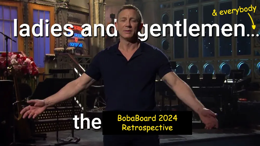 Daniel Craig on SNL, originally introducing The Weeknd. He now gestures his arms wide and says ladies and gentlemen &#x26; everybody... the BobaBoard 2024 Retrospective.